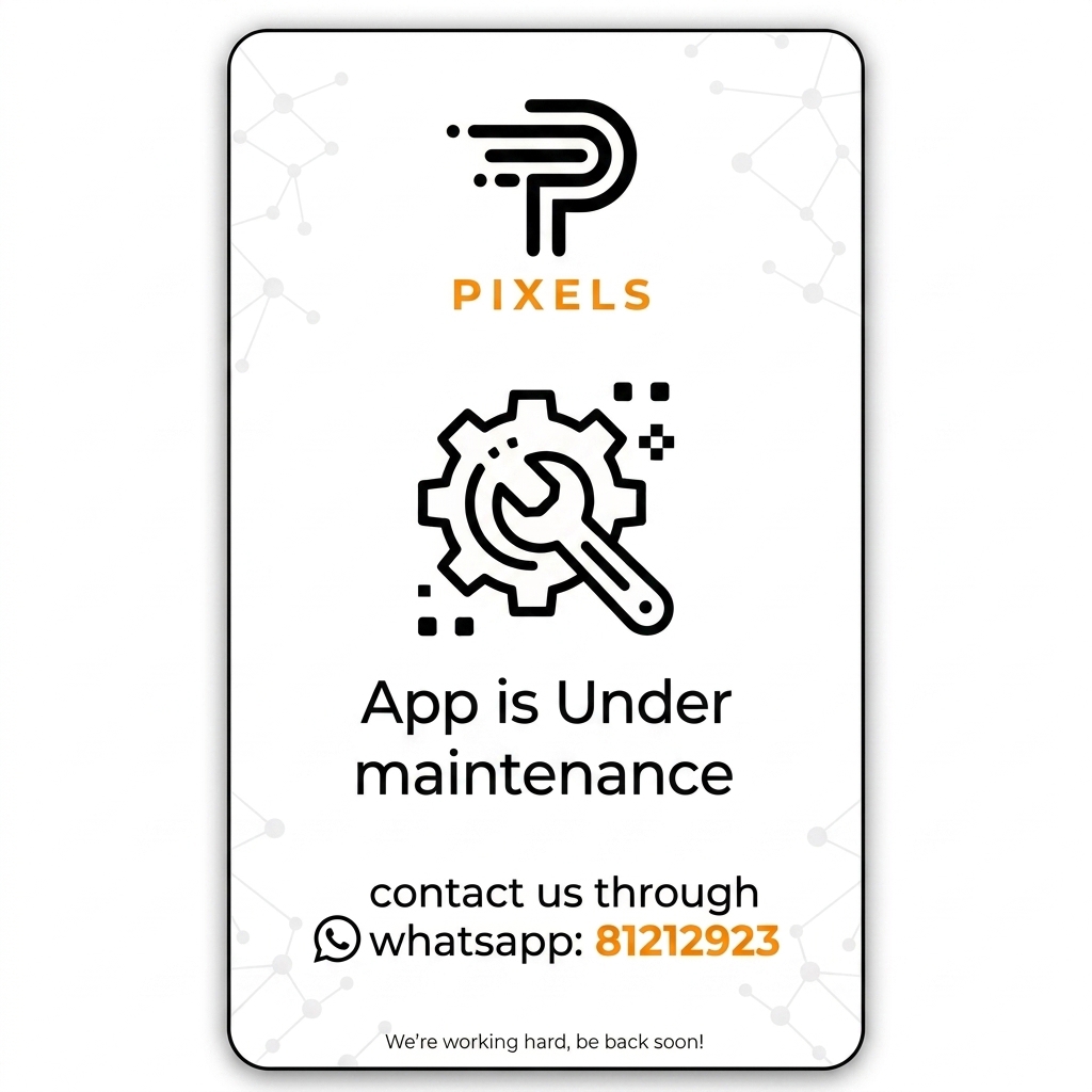Pixels Cell app is under maintenance. Contact us through WhatsApp 81212923.